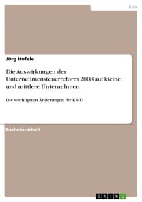 Die Auswirkungen der Unternehmensteuerreform 2008 auf kleine und mittlere Unternehmen
