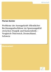 Probleme der Aussagekraft öffentlicher Rechnungsabschlüsse im Spannungsfeld zwischen Doppik und Kameralistik - Vergleich Österreich, Deutschland, Schweiz