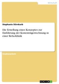 Die Erstellung eines Konzeptes zur Einführung der Kostenträgerrechnung in einer Reha-Klinik