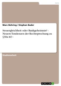 Steuergleichheit oder Bankgeheimnis? - Neuere Tendenzen der Rechtsprechung zu §30a AO -