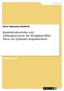 Kapitalstrukturrisiko und Arbitrageprozesse: die Modigliani-Miller These zur optimalen Kapitalstruktur