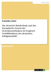 Die deutsche Bundesbank und das Europäische System der Zentralnotenbanken im Vergleich: Vorbildfunktion des deutschen Erfolgsmodells?