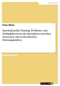 Interkulturelles Training. Probleme und Erfolgsfaktoren in der Interaktion zwischen deutschen und tschechischen Führungskräften