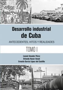 Desarrollo industrial de Cuba. Antecedentes, hitos y realidades T-1