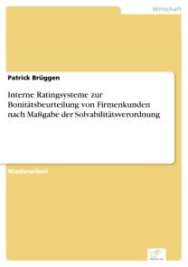 Interne Ratingsysteme zur Bonitätsbeurteilung von Firmenkunden nach Maßgabe der Solvabilitätsverordnung