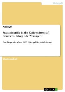 Staatseingriffe in die Kaffeewirtschaft Brasiliens. Erfolg oder Versagen?