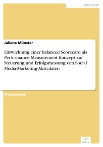 Entwicklung einer Balanced Scorecard als Performance Measurement-Konzept zur Steuerung und Erfolgsmessung von Social Media-Marketing-Aktivitäten