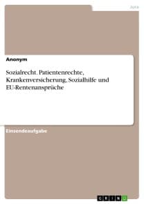 Sozialrecht. Patientenrechte, Krankenversicherung, Sozialhilfe und EU-Rentenansprüche