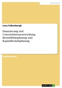 Finanzierung und Unternehmensentwicklung. Rentabilitätsplanung und Kapitalbedarfsplanung