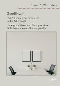 GemEinsam - Das Phänomen der Einsamkeit in der Arbeitswelt. Hintergrundwissen und Lösungsansätze für Unternehmen und Führungskräfte