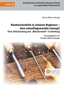 Handwerkerhöfe in urbanen Regionen - eine zukunftsgewandte Lösung? Eine Untersuchung der „Meistermeile“ in Hamburg
