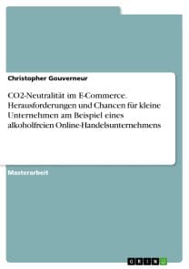 CO2-Neutralität im E-Commerce. Herausforderungen und Chancen für kleine Unternehmen am Beispiel eines alkoholfreien Online-Handelsunternehmens