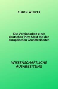Die Vereinbarkeit einer deutschen Pkw-Maut mit den europäischen Grundfreiheiten