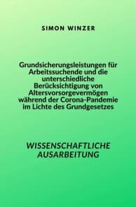 Grundsicherungsleistungen für Arbeitssuchende und die unterschiedliche Berücksichtigung von Altersvorsorgevermögen während der Corona-Pandemie im Lichte des Grundgesetzes