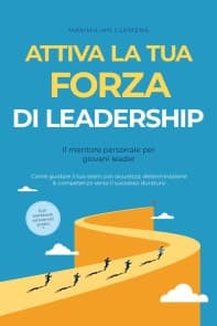 Attiva la tua FORZA di leadership - Il mentore personale per giovani leader: Come guidare il tuo team con sicurezza, determinazione & competenza verso il successo duraturo - Con workbook ed esercizi pratici