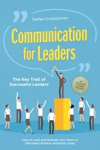 Communication for Leaders - The Key Trait of Successful Leaders: How to Lead and Motivate Your Team to Effectively Achieve Ambitious Goals - Including a Success Guide for Employee Conversations