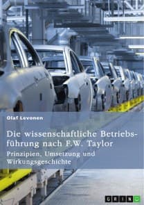 Die wissenschaftliche Betriebsführung nach F. W. Taylor. Prinzipien, Umsetzung und Wirkungsgeschichte