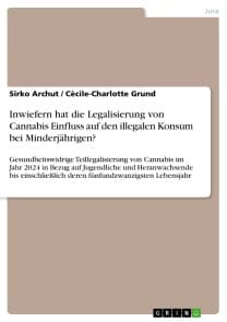 Inwiefern hat die Legalisierung von Cannabis Einfluss auf den illegalen Konsum bei Minderjährigen?