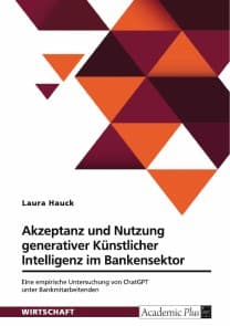 Akzeptanz und Nutzung generativer Künstlicher Intelligenz im Bankensektor