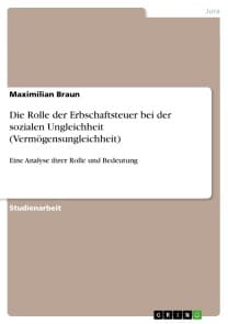 Die Rolle der Erbschaftsteuer bei der sozialen Ungleichheit (Vermögensungleichheit)
