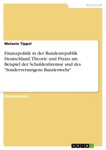 Finanzpolitik in der Bundesrepublik Deutschland. Theorie und Praxis am Beispiel der Schuldenbremse und des "Sondervermögens Bundeswehr"