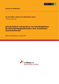 Erforderlichkeit und Gefahren von interdisziplinären Berufsausübungsgesellschaften i.R.d. anwaltlichen Gesellschaftsrecht