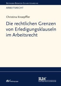 Die rechtlichen Grenzen von Erledigungsklauseln im Arbeitsrecht