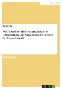 SWOT-Analyse. Eine wissenschaftliche Untersuchung und Anwendung am Beispiel der Hugo Boss AG