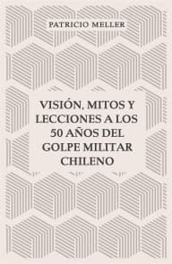 Visión, mitos y lecciones a los 50 años del Golpe Militar Chileno