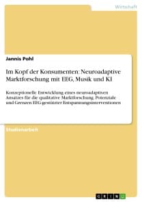 Im Kopf der Konsumenten: Neuroadaptive Marktforschung mit EEG, Musik und KI