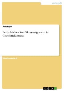Betriebliches Konfliktmanagement im Coachingkontext