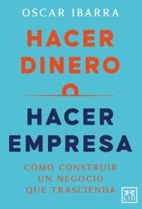 Hacer dinero o hacer empresa