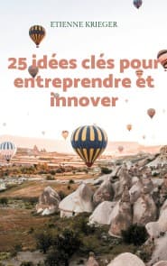 25 idées clés pour entreprendre et innover