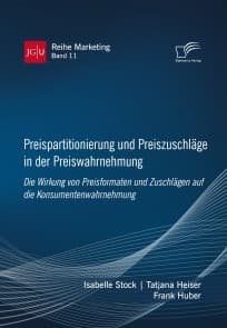 Preispartitionierung und Preiszuschläge in der Preiswahrnehmung. Die Wirkung von Preisformaten und Zuschlägen auf die Konsumentenwahrnehmung