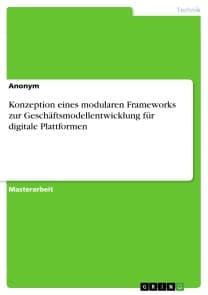 Konzeption eines modularen Frameworks zur Geschäftsmodellentwicklung für digitale Plattformen