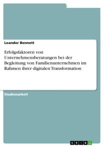 Erfolgsfaktoren von Unternehmensberatungen bei der Begleitung von Familienunternehmen im Rahmen ihrer digitalen Transformation