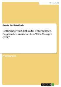 Einführung von CRM in das Unternehmen. Projektarbeit zum Abschluss "CRM-Manager (IHK)"