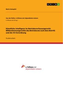 Künstliche Intelligenz im Betriebsverfassungsrecht. Mitbestimmungsrechte des Betriebsrats nach dem BetrVG und der KI-Verordnung