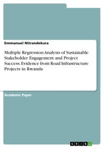 Multiple Regression Analysis of Sustainable Stakeholder Engagement and Project Success. Evidence from Road Infrastructure Projects in Rwanda