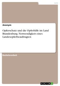 Opferschutz und die Opferhilfe im Land Brandenburg. Notwendigkeit eines Landesopferbeauftragten