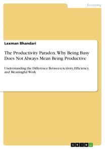 The Productivity Paradox. Why Being Busy Does Not Always Mean Being Productive