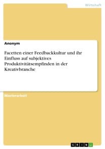 Facetten einer Feedbackkultur und ihr Einfluss auf subjektives Produktivitätsempfinden in der Kreativbranche
