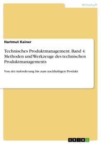 Technisches Produktmanagement. Band 4: Methoden und Werkzeuge des technischen Produktmanagements