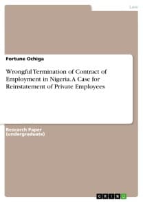 Wrongful Termination of Contract of Employment in Nigeria. A Case for Reinstatement of Private Employees