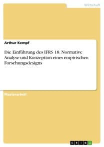 Die Einführung des IFRS 18. Normative Analyse und Konzeption eines empirischen Forschungsdesigns