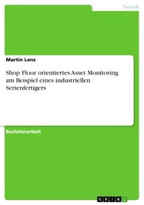 Shop Floor orientiertes Asset Monitoring am Beispiel eines industriellen Serienfertigers