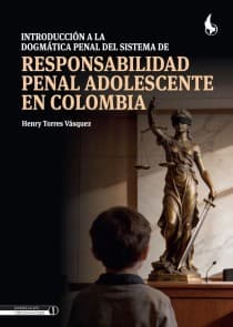 Introducción a la dogmática penal del sistema de responsabilidad penal adolescente en colombia