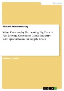 Value Creation by Harnessing Big Data in Fast Moving Consumer Goods Industry with special focus on Supply Chain