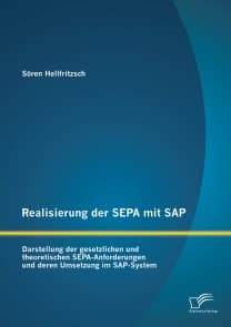 Realisierung der SEPA mit SAP: Darstellung der gesetzlichen und theoretischen SEPA-Anforderungen und deren Umsetzung im SAP-System