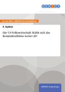 Die US-Volkswirtschaft: Kühlt sich das Konjunkturklima weiter ab?